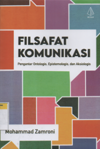 Image of Filsafat komunikasi pengantar ontologis, epistemologis dan aksiologis
