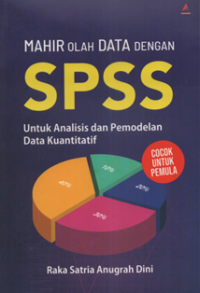 Image of Mahir olah data dengan SPSS : untuk analisis dan pemodelan data kuantitatif cocok untuk pemula