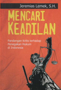 Image of Mencari keadilan pandangan ktitis terhadap penegakkan hukum di Indonesia