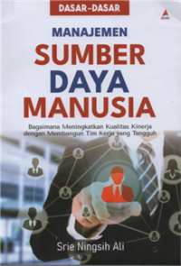 Image of Dasar-dasar manajemen sumber daya manusia : bagaimana meningkatkan kualitas kinerja dengan membangun tim kerja yang tangguh