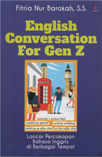 Image of English conversation for gen Z : lancar percakapan bahasa inggris di berbagai tempat