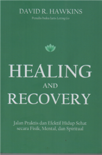 Image of Healing and recovery : jalan praktis dan efektif hidup sehat secara fisik, mental dan spritual