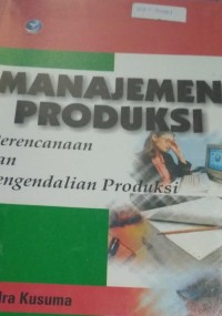 Image of Manajemen Produksi : Perencanaan dan Pengendalian Produksi