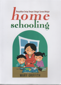 Image of Home schooling : menjadikan setiap tempat sebagai sarana belajar