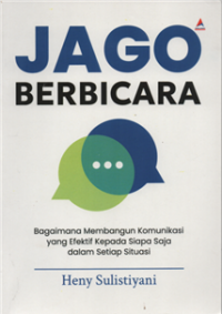 Image of Jago berbicara : bagaimana membangun komunikasi yang efektif kepada siapa saja dalam situasi