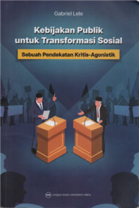 Image of Kebijakan publik untuk transformasi sosial sebuah pendekatan kritis agonistik