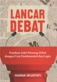 Image of Lancar debat : panduan sakti menang debat dengan cara fundamental dan logis