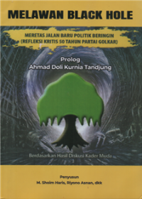 Image of Melawan black hole: meretas jalan baru politik beringin ( refleksi kritis 50 tahun partai golkar)