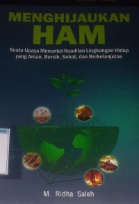Image of Menghijaukan HAM Suatu upaya menurut keadilan lingkungan hidup yang aman, bersih, sehat, dan berkelanjutan