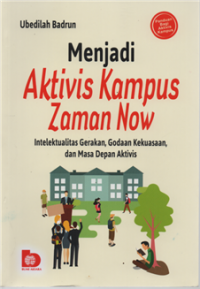 Image of Menjadi aktivis kampus zaman now : intelektualitas gerakan, godaan kekuasaan dan masa depan aktivis
