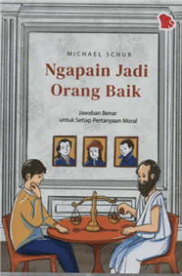 Image of Ngapain Jadi Orang Baik : Jawaban Benar Untuk Setiap Pertanyaan Moral