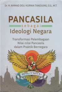 Image of Pancasila sebagai ideologi negara : transformasi pelembagaan nilai-nilai pancasila dalam praktik bernegara