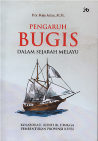 Image of Pengaruh bugis dalam sejarah melayu : kolaborasi, konflik hingga pembentukan provinsi kepri