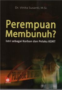 Image of Perempuan membunuh ? istri sebagai korban dan pelaku KDRT