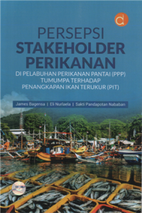 Image of Persepsi stakeholder perikanan : di pelabuhan perikanan pantai (PPP) tumumpa terhadap penangkapan ikan terukur (PIT)
