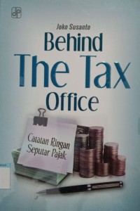 Image of Behind the tax office : catatan ringan seputar pajak