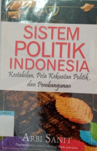 Image of Sistem politik Indonesia:kestabilan, peta kekuatan politik, dan pembangunan