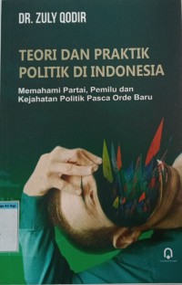 Image of Teori dan praktik politik di Indonesia
