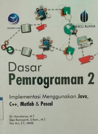 Image of Dasar Pemrograman 2 : Implementasi Menggunakan Java, C++, Matlab & Pascal