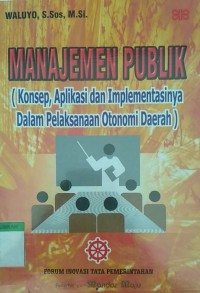 Image of Manajemen publik ( konsep, aplikasi dan implementasinya dalam pelaksanaan otonomi daerah )