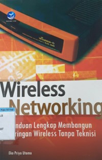 Image of Wireless Networking: Panduan Lengkap Membangun Jaringan Wireless Tanpa Teknisi