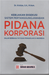 Image of Kebijakan eksekusi sistem pertanggungjawaban pidana korporasi dalam berbagai putusan pengadilan di indonesia