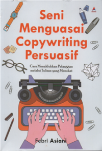 Image of Seni menguasai copywriting persuasif : cara menaklukan pelanggan melalui tulisan yang memikat