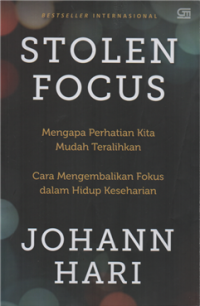 Image of Stolen focus : mengapa perhatian kita mudah teralihkan, cara mengembalikan fokus dalam hidup seharian