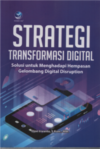 Image of Strategi Transformasi Digital : Solusi Untuk Menghadapi Hempasan Gelombang Digital Disruption