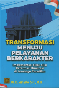 Image of Transformasi menuju pelayanan berkarakter : implementasi nilai-nilai reformasi birokrasi di lembaga peradilan