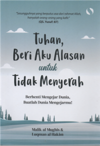 Image of Tuhan, beri aku alasan untuk tidak menyerah : berhenti mengejar dunia, buatlah dunia mengejarmu