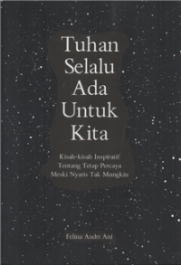 Image of Tuhan selalu ada untuk kita : kisah-kisah inspiratif tentang tetap percaya meski nyaris tak mungkin